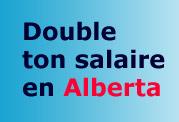 doubler votre salaire en Alberta